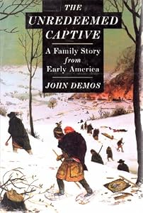 The Unredeemed Captive: A Family Story from Early America