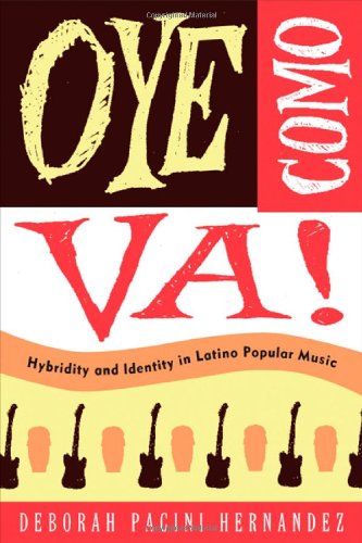 Oye Como Va!: Hybridity and Identity in Latino Popular Music by Deborah Pacini Hernandez