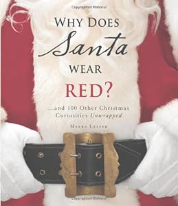 Why Does Santa Wear Red?: and 100 Other Christmas Curiousities Unwrapped!