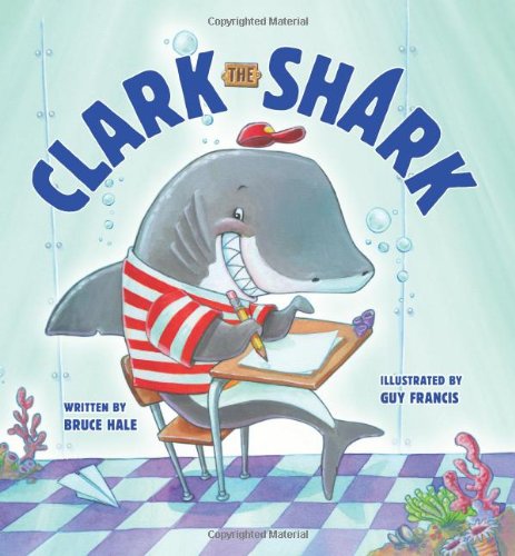 Clark the Shark by Bruce Hale