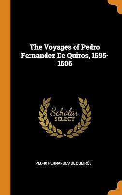 The Voyages of Pedro Fernandez De Quiros, 1595-1606