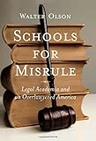 Walter Olson, "Schools for Misrule: Legal Academia and an Overlawyered America" (Encounter Books, 2011)