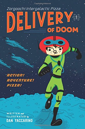 Zorgoochi Intergalactic Pizza: Delivery of Doom by Dan Yaccarino