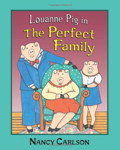 Louanne Pig in the Perfect Family (Nancy Carlson Picture Books) by Nancy Carlson