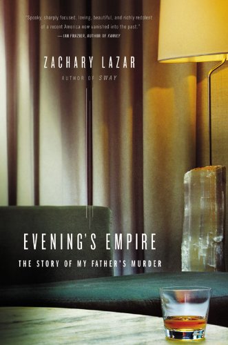 Evening's Empire: The Story of My Father's Murder by Zachary Lazar