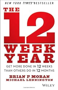 The 12 Week Year: Get More Done in 12 Weeks than Others Do in 12 Months by Michael Lennington