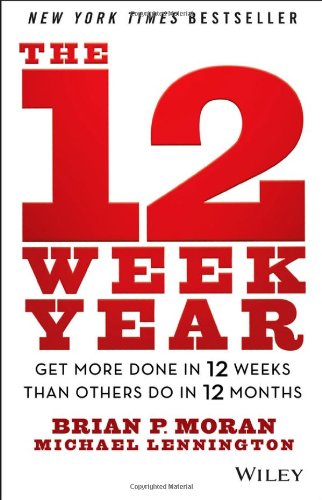 The 12 Week Year: Get More Done in 12 Weeks than Others Do in 12 Months by Michael Lennington