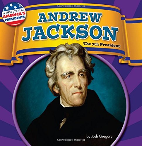 Andrew Jackson: The 7th President by Josh Gregory