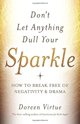 Don't Let Anything Dull Your Sparkle: How to Break Free of Negativity and Drama