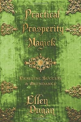 Practical Prosperity Magick: Crafting Success &amp; Abundance