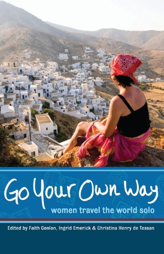 Go Your Own Way: Women Travel the World Solo by Christina Henry de Tessan