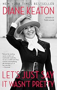 Let's Just Say It Wasn't Pretty by Diane Keaton