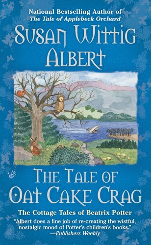 The Tale of Oat Cake Crag (The Cottage Tales of Beatrix P) by Susan Wittig Albert