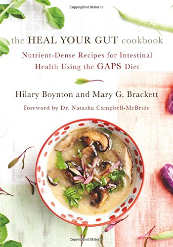 The Heal Your Gut Cookbook: Nutrient-Dense Recipes for Intestinal Health Using the GAPS Diet by Hilary Boynton