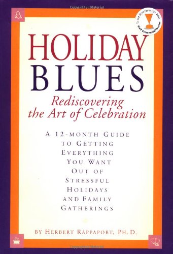Holiday Blues: Rediscovering The Art Of Celebration by Herb Rappaport