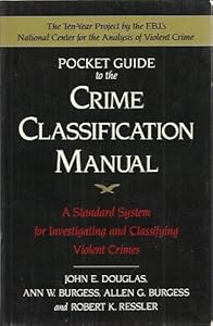 Pocket Guide to the Crime Classification Manual by John E. Douglas