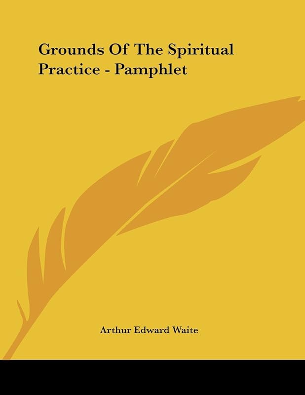 Grounds of the Spiritual Practice by Arthur Edward Waite