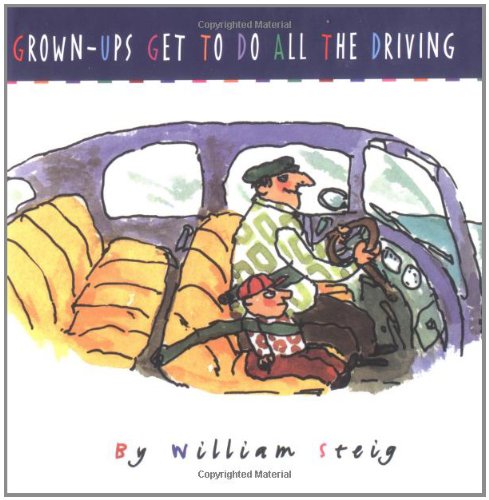 Grown-Ups Get to Do All the Driving (Carolrhoda Picture Books) by William Steig