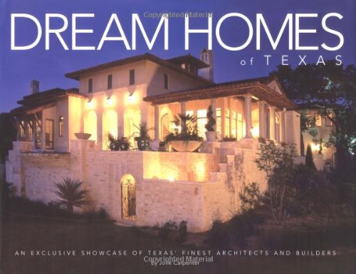 Dream Homes Texas: An Exclusive Showcase of Finest Architects, Designers and Builders in Texas by Jolie Carpenter