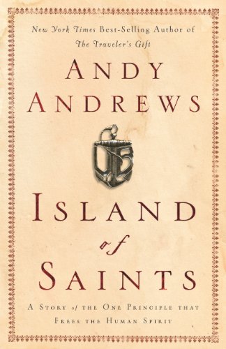 Island of Saints: A Story of the One Principle That Frees the Human Spirit by Andy Andrews