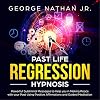 Past Life Regression Hypnosis: Powerful Subliminal Messages to Help You in Making Peace with Your Past Using Positive Affirmations and Guided Meditation