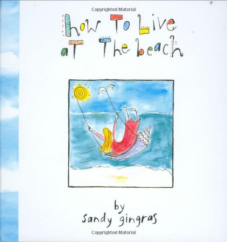 How To Live At The Beach by Sandy Gingras