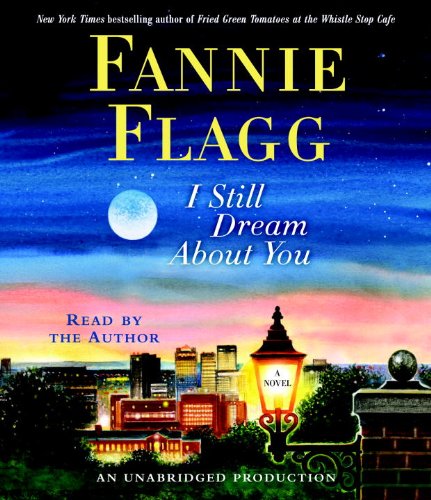 I Still Dream About You: A Novel by Fannie Flagg