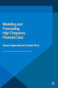 Modelling and Forecasting High Frequency Financial Data by Stavros Degiannakis