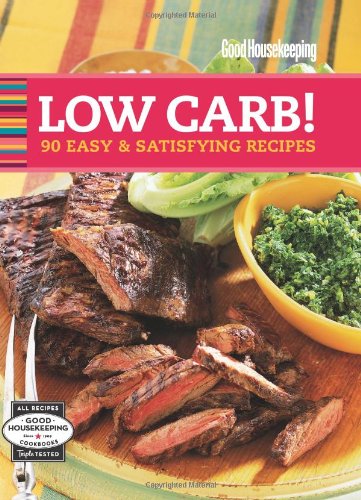 Good Housekeeping Low Carb!: 90 Easy &amp; Satisfying Recipes by Good Housekeeping 				  						  					 		 			  					  		                  	                   		                  			(Editor)