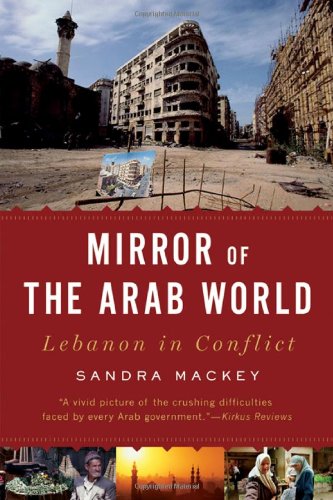 Mirror of the Arab World: Lebanon in Conflict by Sandra Mackey