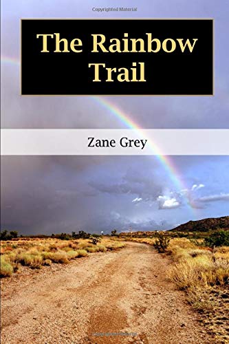 The Rainbow Trail: A Romance by Zane Grey