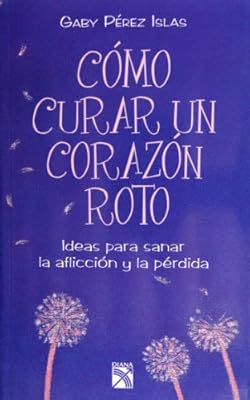 Como curar un corazon roto (Spanish Edition)