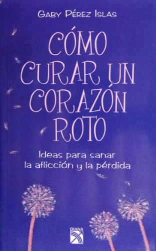 Como curar un corazon roto (Spanish Edition) by Gaby Perez Islas