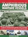 The Illustrated Guide to Amphibious Warfare Vessels by Bernard Ireland (2011-05-04)