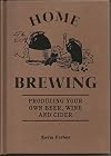 Home Brewing: Producing Your Own Beer, Wine and Cider