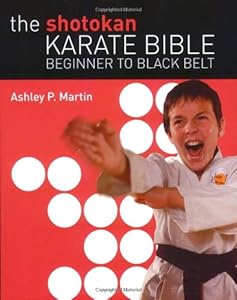 The Shotokan Karate Bible: Beginner to Black Belt by Ashley P. Martin