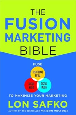 The Fusion Marketing Bible: Fuse Traditional Media, Social Media, &amp; Digital Media to Maximize Marketing