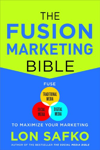 The Fusion Marketing Bible: Fuse Traditional Media, Social Media, &amp; Digital Media to Maximize Marketing by Lon Safko