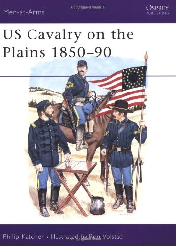 US Cavalry on the Plains 1850-90 (Men-at-Arms) by Philip Katcher