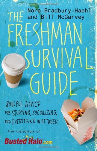 The Freshman Survival Guide: Soulful Advice for Studying, Socializing, and Everything In Between by Nora Bradbury-Haehl