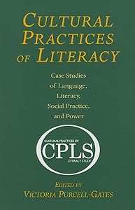 Cultural Practices of Literacy: Case Studies of Language, Literacy, Social Practice, and Power by Victoria Purcell-Gates