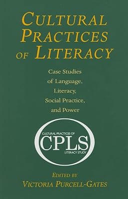 Cultural Practices of Literacy: Case Studies of Language, Literacy, Social Practice, and Power