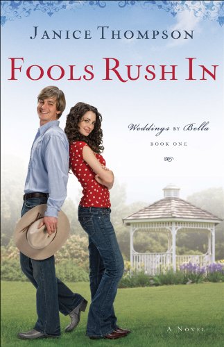 Fools Rush In (Weddings by Bella Book #1): A Novel by Janice Thompson