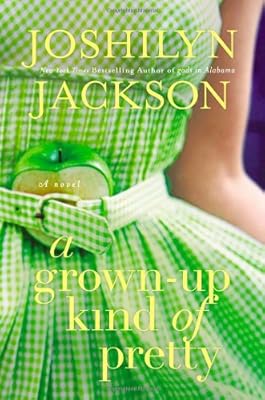 A Grown-Up Kind of Pretty: A Novel