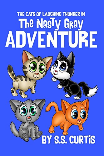 THE CATS OF LAUGHING THUNDER IN THE NASTY GRAY ADVENTURE By S S Curtis