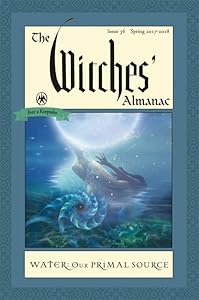 The Witches' Almanac: Issue 36, Spring 2017 to 2018: Water: Our Primal Source by Theitic