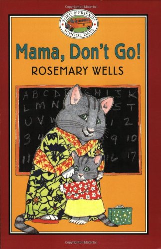 Yoko & Friends School Days: Mama, Don't Go! - Book#1 (Yoko and Friends--School Days) by Rosemary Wells