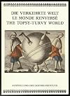Die Verkehrte Welt : Moralund Nonsens in der Bildsatire = Le monde renverse : morale et nonsens dans l'imagerie satirique = The topsy-turvy world : moral satire and nonsense in the popular print.
