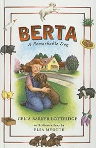 Berta: A Remarkable Dog (Groundwood Books) by Elsa Myotte Celia Barker Lottridge
