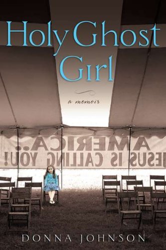 Holy Ghost Girl: A Memoir by Donna M. Johnson